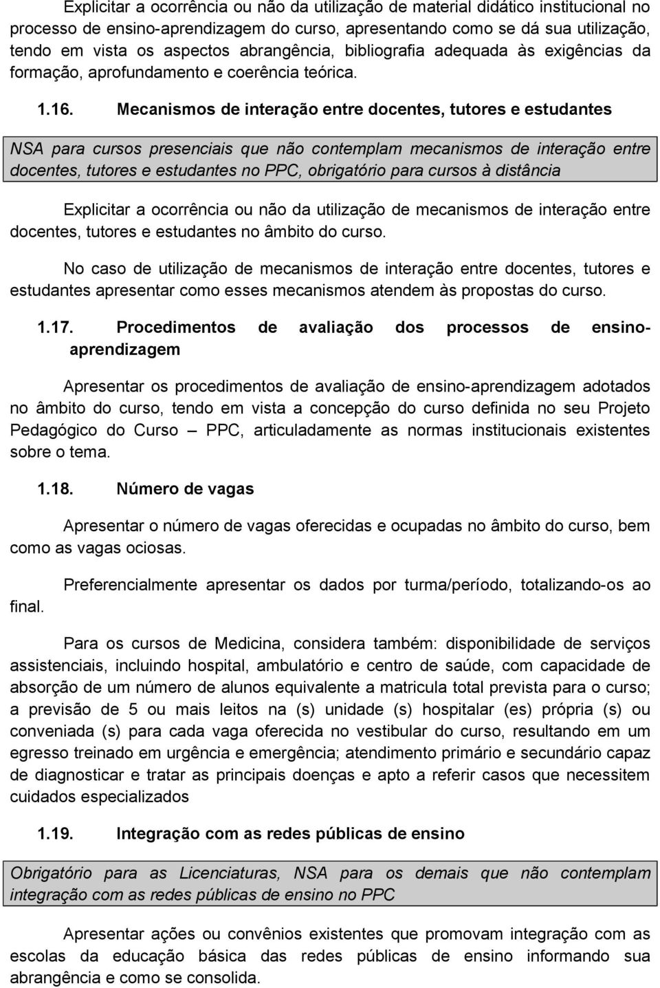 Mecanismos de interação entre docentes, tutores e estudantes NSA para cursos presenciais que não contemplam mecanismos de interação entre docentes, tutores e estudantes no PPC, obrigatório para