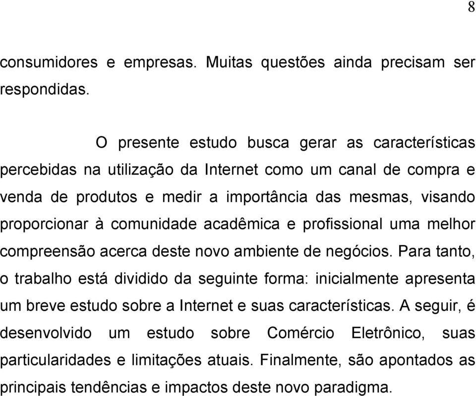 proporcionar à comunidade acadêmica e profissional uma melhor compreensão acerca deste novo ambiente de negócios.