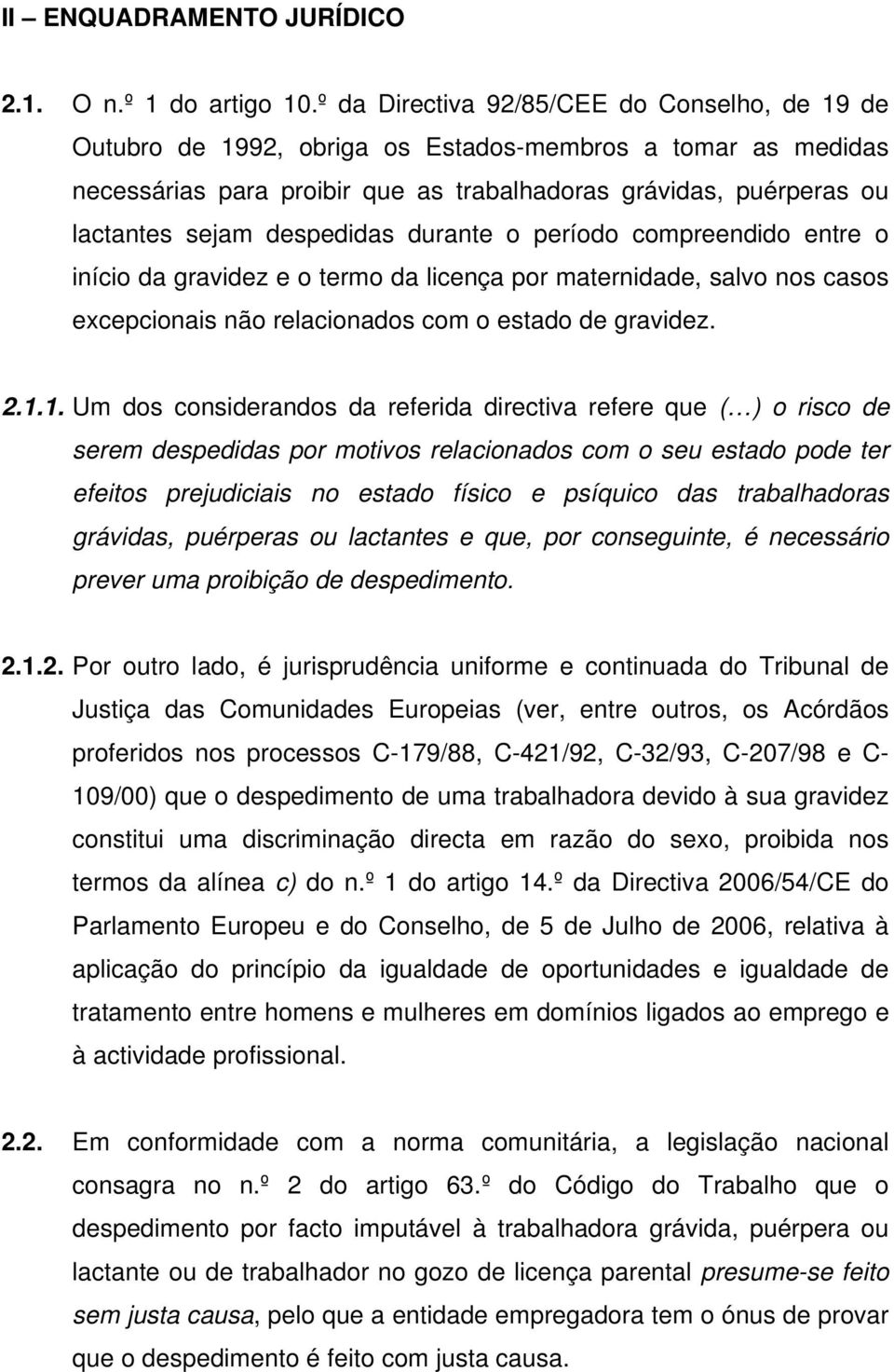 despedidas durante o período compreendido entre o início da gravidez e o termo da licença por maternidade, salvo nos casos excepcionais não relacionados com o estado de gravidez. 2.1.