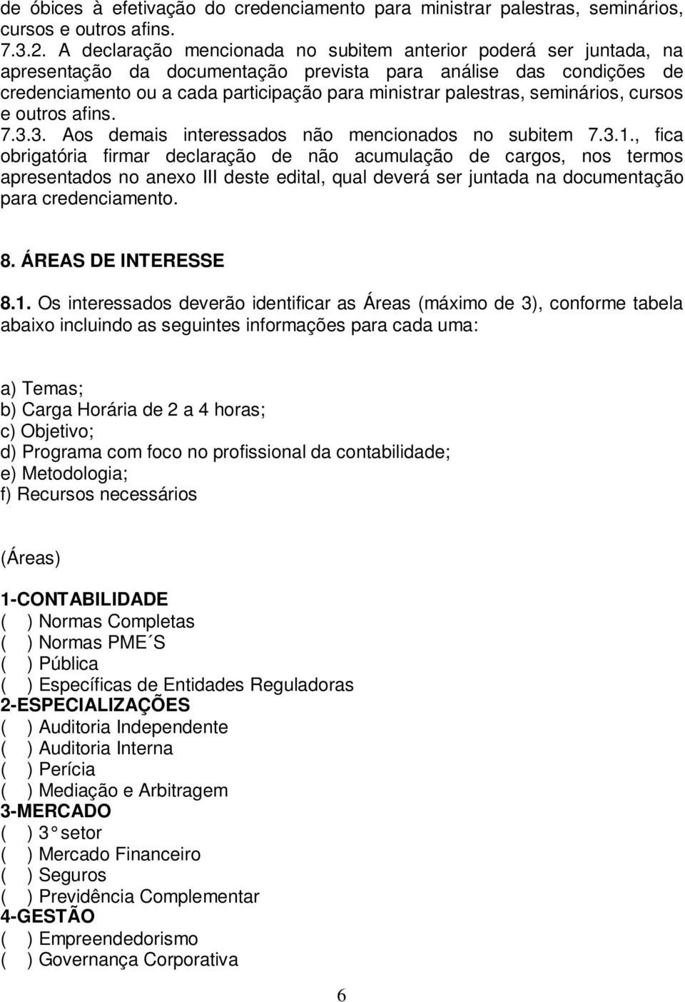 seminários, cursos e outros afins. 7.3.3. Aos demais interessados não mencionados no subitem 7.3.1.