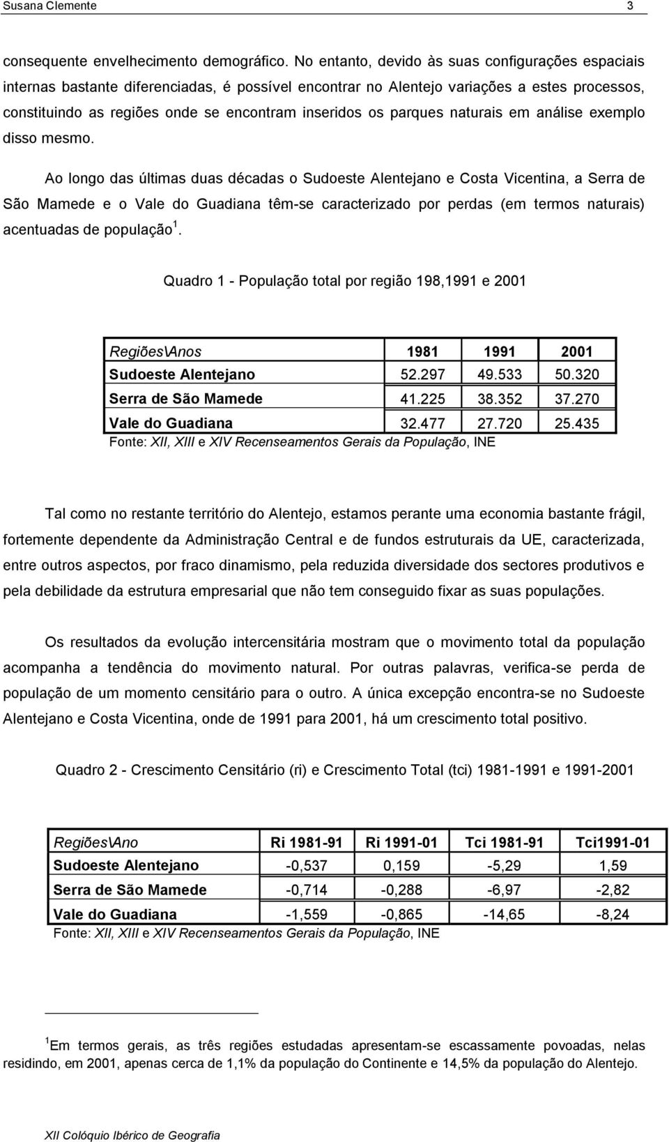 os parques naturais em análise exemplo disso mesmo.