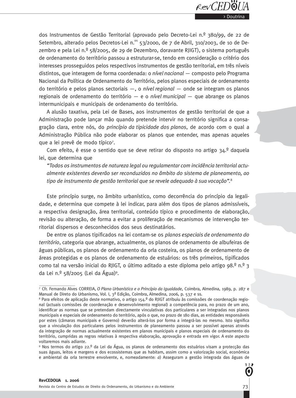 instrumentos de gestão territorial, em três níveis distintos, que interagem de forma coordenada: o nível nacional composto pelo Programa Nacional da Política de Ordenamento do Território, pelos