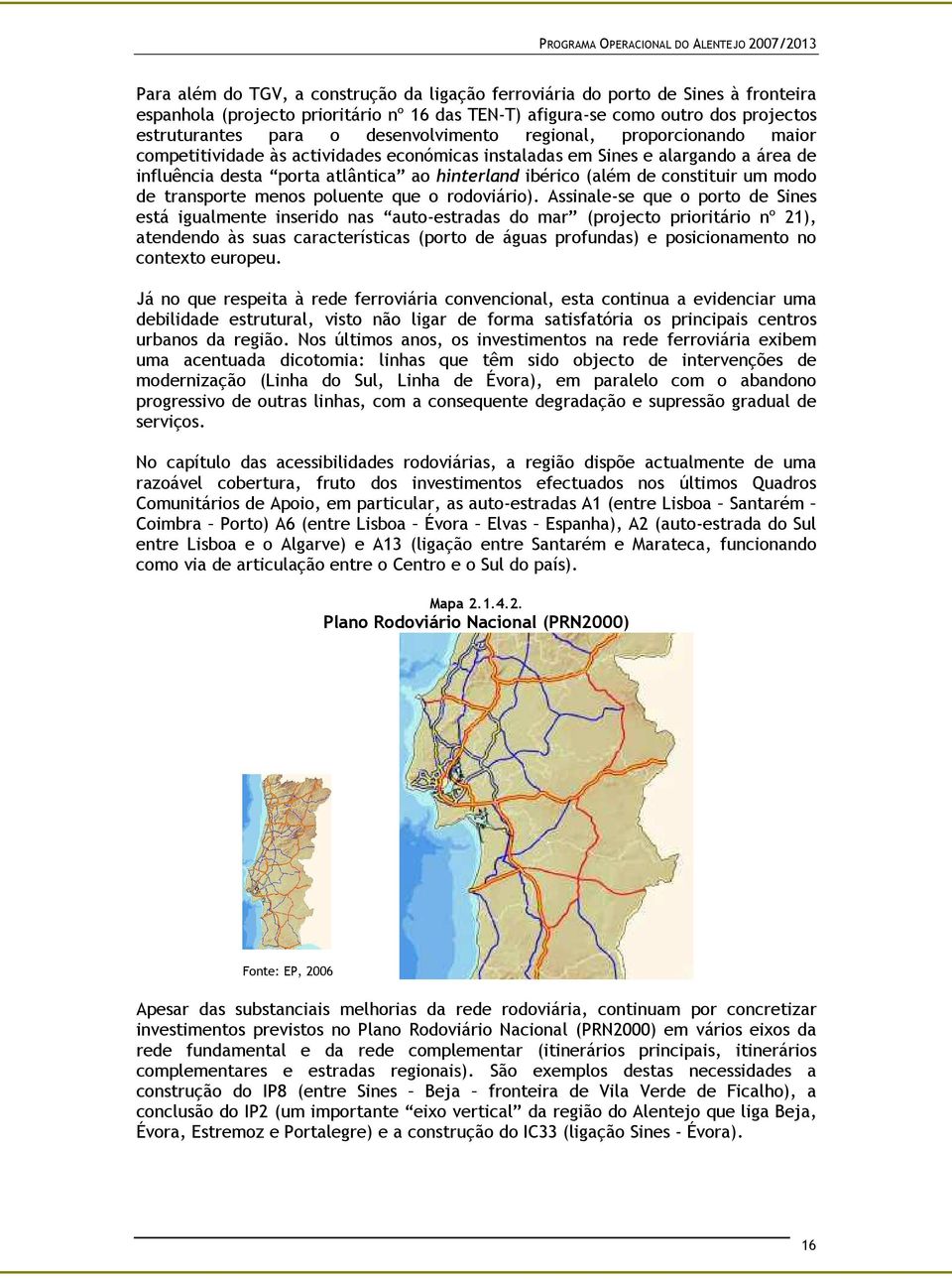 constituir um modo de transporte menos poluente que o rodoviário).