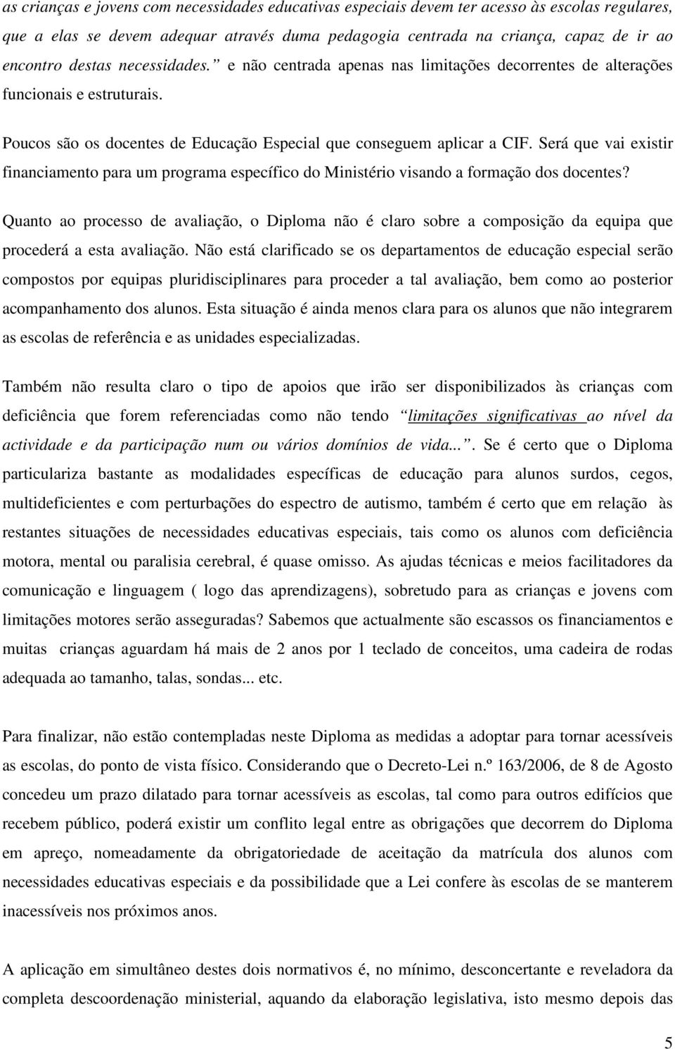 Será que vai existir financiamento para um programa específico do Ministério visando a formação dos docentes?