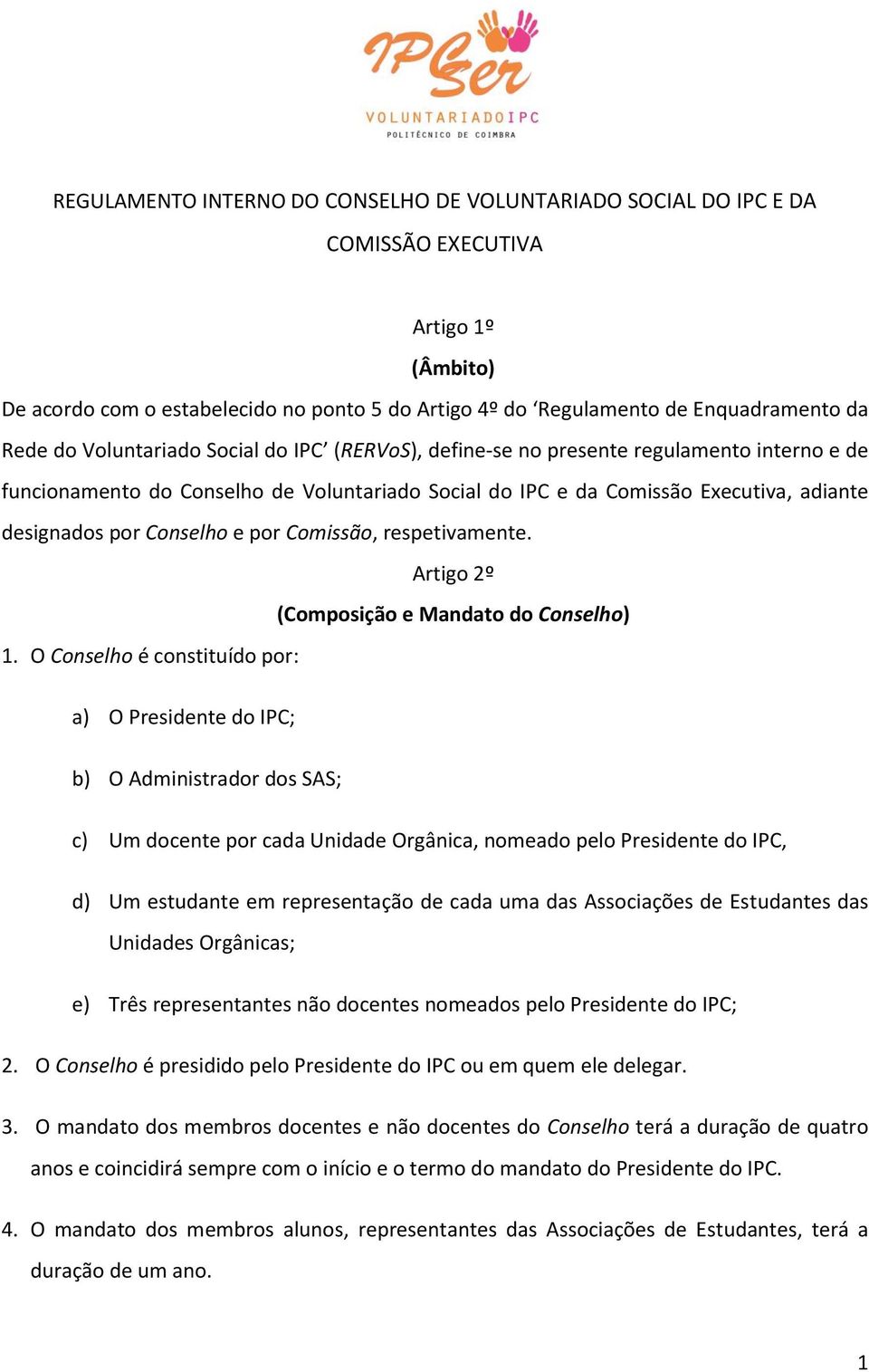 e por Comissão, respetivamente. Artigo 2º (Composição e Mandato do Conselho) 1.