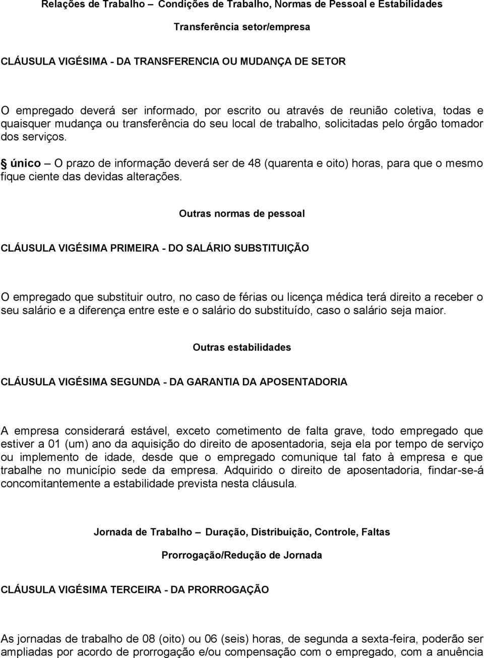 único O prazo de informação deverá ser de 48 (quarenta e oito) horas, para que o mesmo fique ciente das devidas alterações.