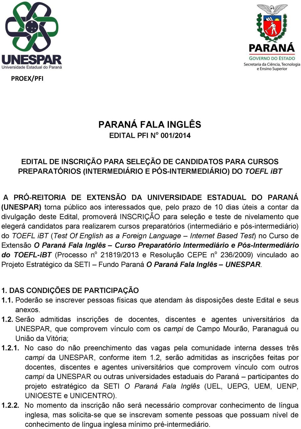 nivelamento que elegerá candidatos para realizarem cursos preparatórios (intermediário e pós-intermediário) do TOEFL ibt (Test Of English as a Foreign Language Internet Based Test) no Curso de