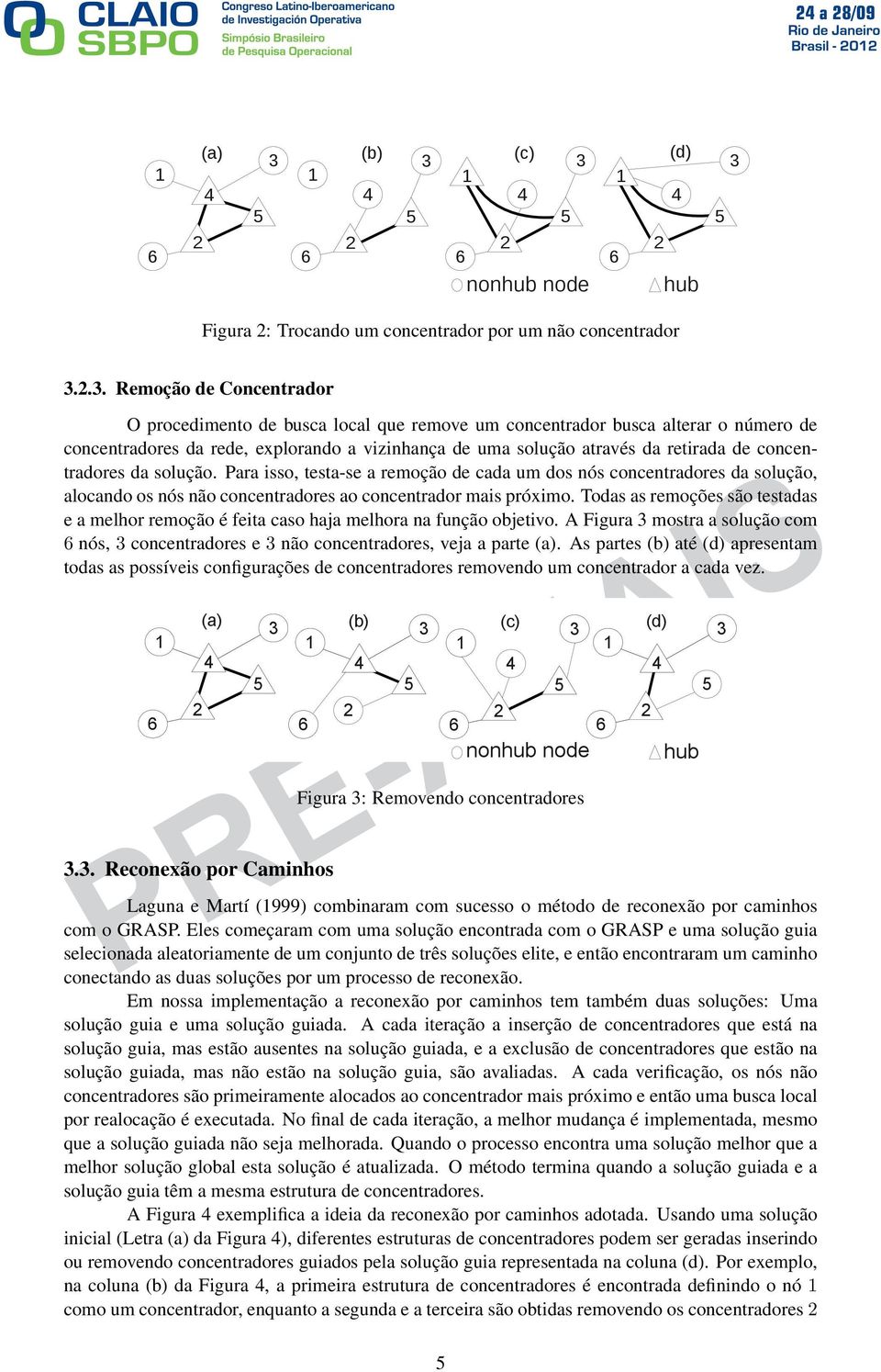 concentradores da solução. Para isso, testa-se a remoção de cada um dos nós concentradores da solução, alocando os nós não concentradores ao concentrador mais próximo.