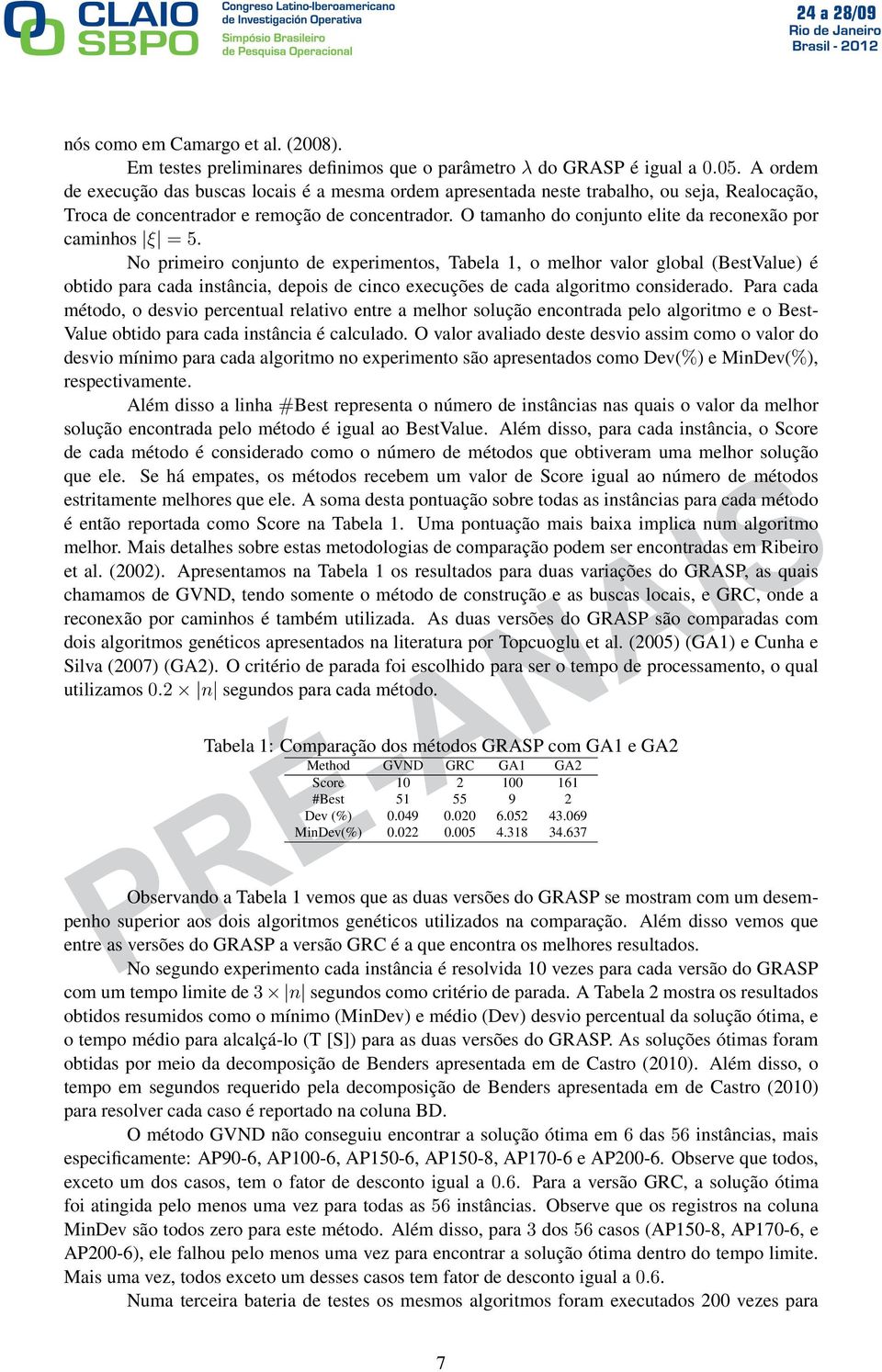 No primeiro conjunto de experimentos, Tabela, o melhor valor global (BestValue) é obtido para cada instância, depois de cinco execuções de cada algoritmo considerado.