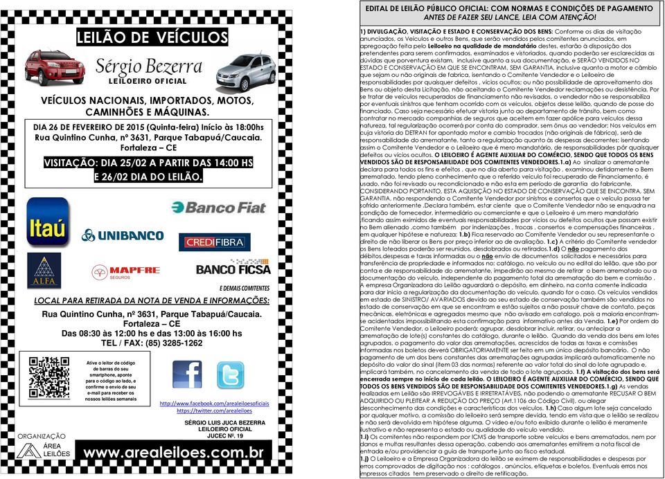 Fortaleza CE ORGANIZAÇÃO LEILÃO DE VEÍCULOS VEÍCULOS NACIONAIS, IMPORTADOS, MOTOS, CAMINHÕES E MÁQUINAS. VISITAÇÃO: DIA 25/02 A PARTIR DAS 14:00 HS E 26/02 DIA DO LEILÃO.