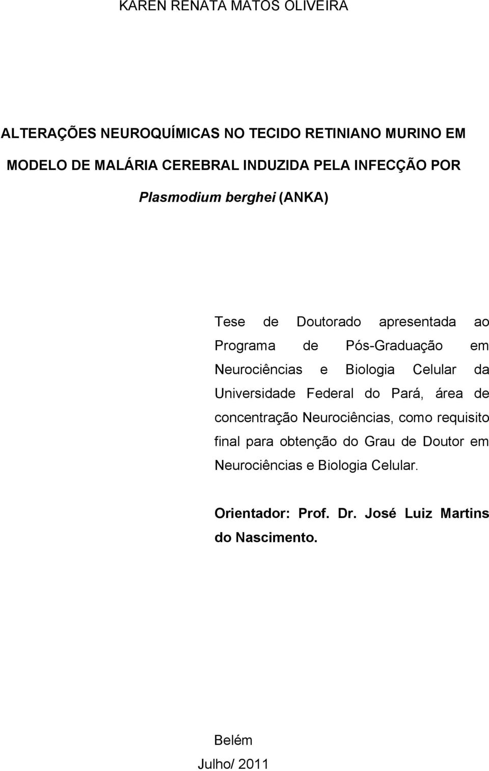 Biologia Celular da Universidade Federal do Pará, área de concentração Neurociências, como requisito final para obtenção do