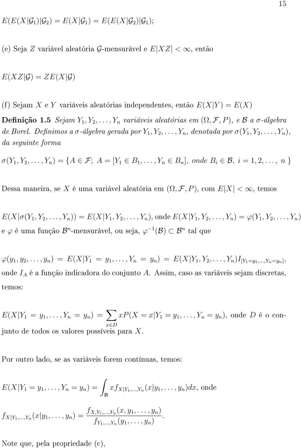 .., Y n {A F; A [Y 1 B 1,..., Y n B n ], onde B i B, i 1, 2,..., n } Dessa maneira, se X é uma variável aleatória em Ω, F, P, com E X <, temos EX σy 1, Y 2,..., Y n EX Y 1, Y 2,.