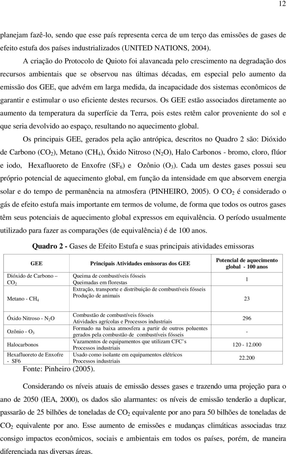 larga medida, da incapacidade dos sistemas econômicos de garantir e estimular o uso eficiente destes recursos.