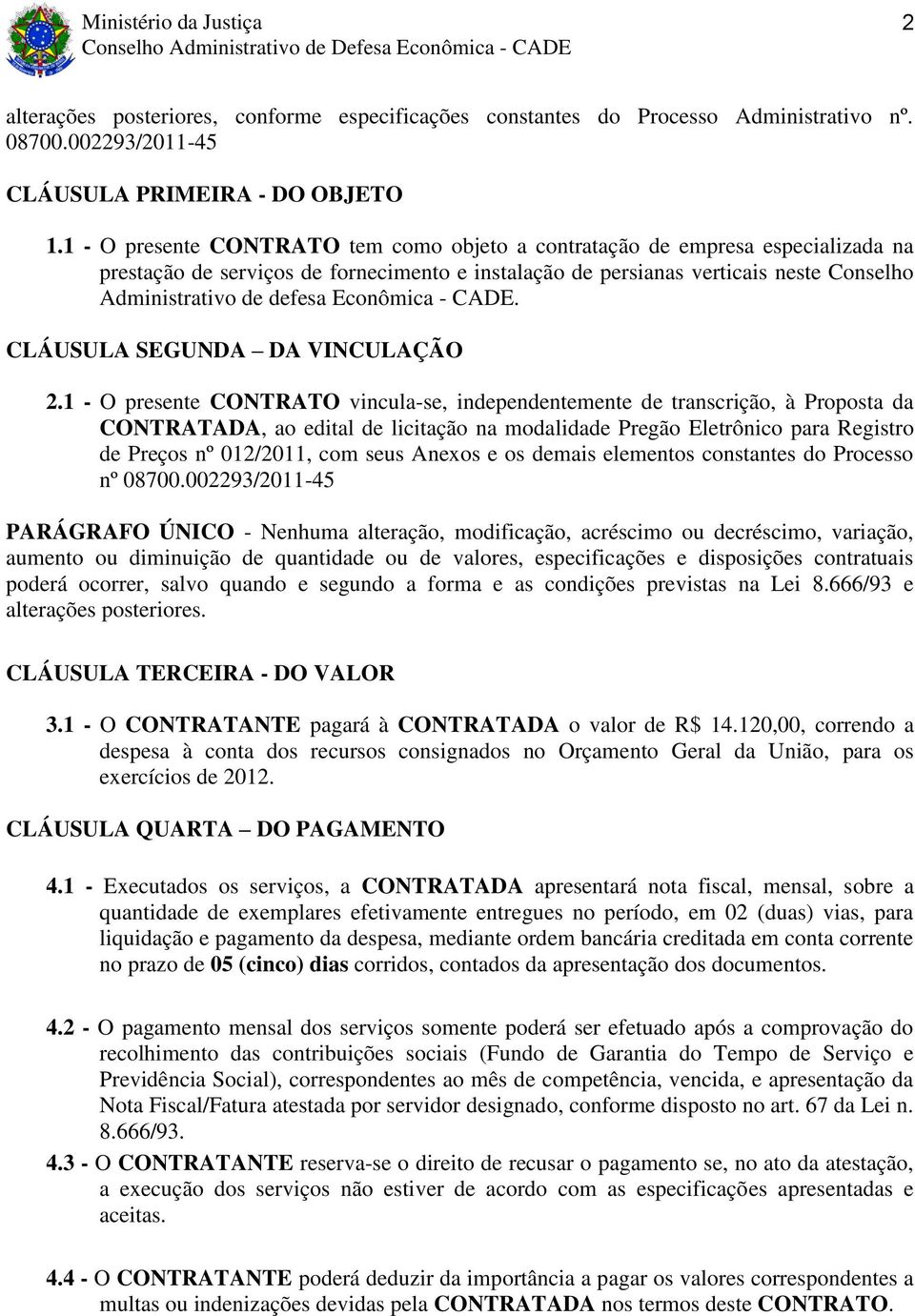 Econômica - CADE. CLÁUSULA SEGUNDA DA VINCULAÇÃO 2.