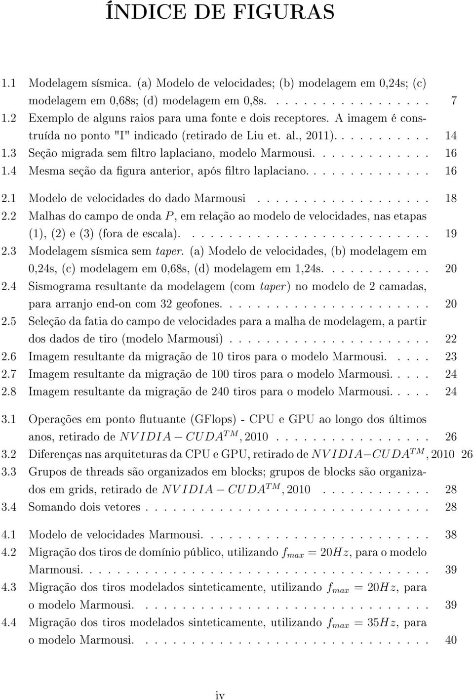 3 Seção migrada sem ltro laplaciano, modelo Marmousi............. 16 1.4 Mesma seção da gura anterior, após ltro laplaciano.............. 16 2.1 Modelo de velocidades do dado Marmousi................... 18 2.