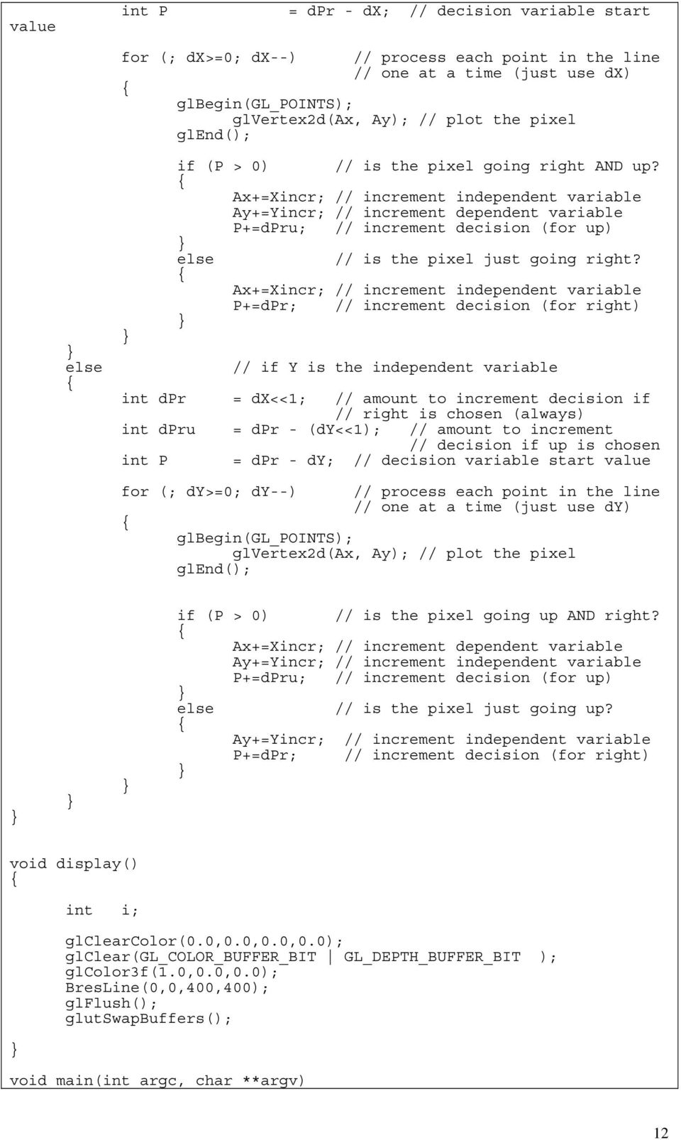 Ax+=Xincr; // increment independent variable Ay+=Yincr; // increment dependent variable P+=dPru; // increment decision (for up) else // is the pixel just going right?