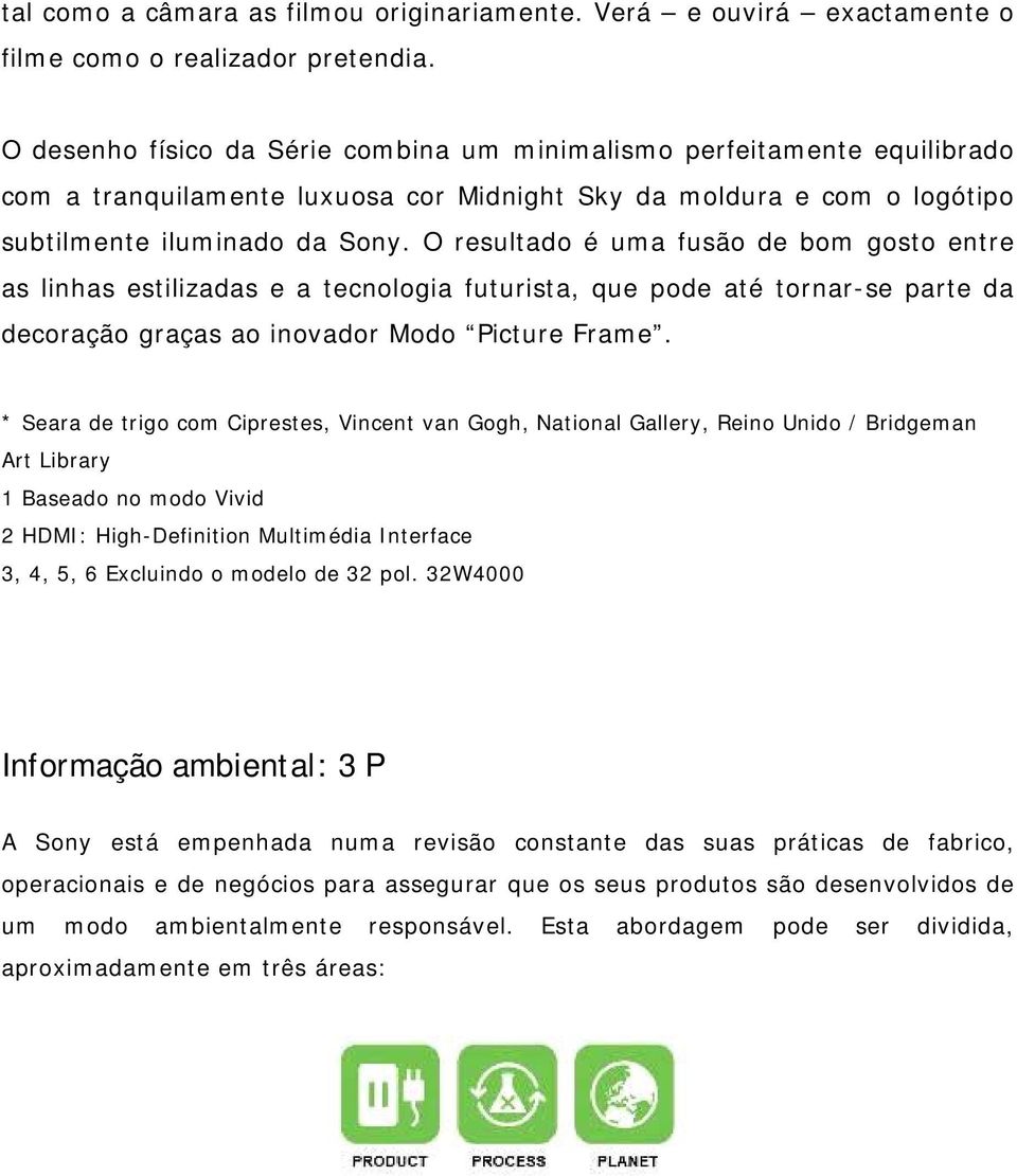 O resultado é uma fusão de bom gosto entre as linhas estilizadas e a tecnologia futurista, que pode até tornar-se parte da decoração graças ao inovador Modo Picture Frame.