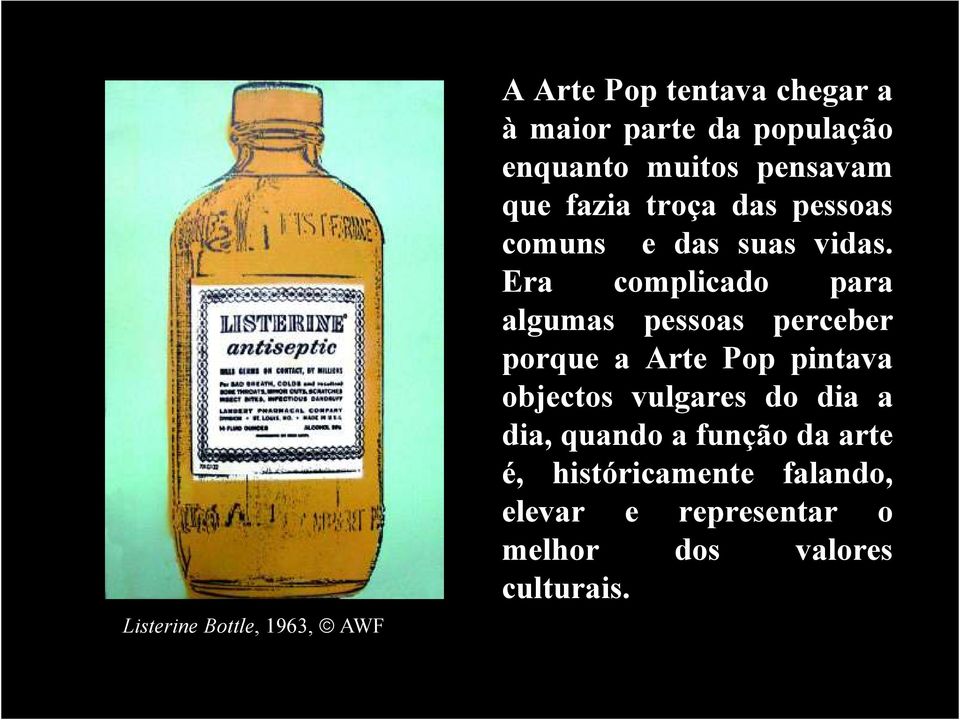 Era complicado para algumas pessoas perceber porque a Arte Pop pintava objectos vulgares do