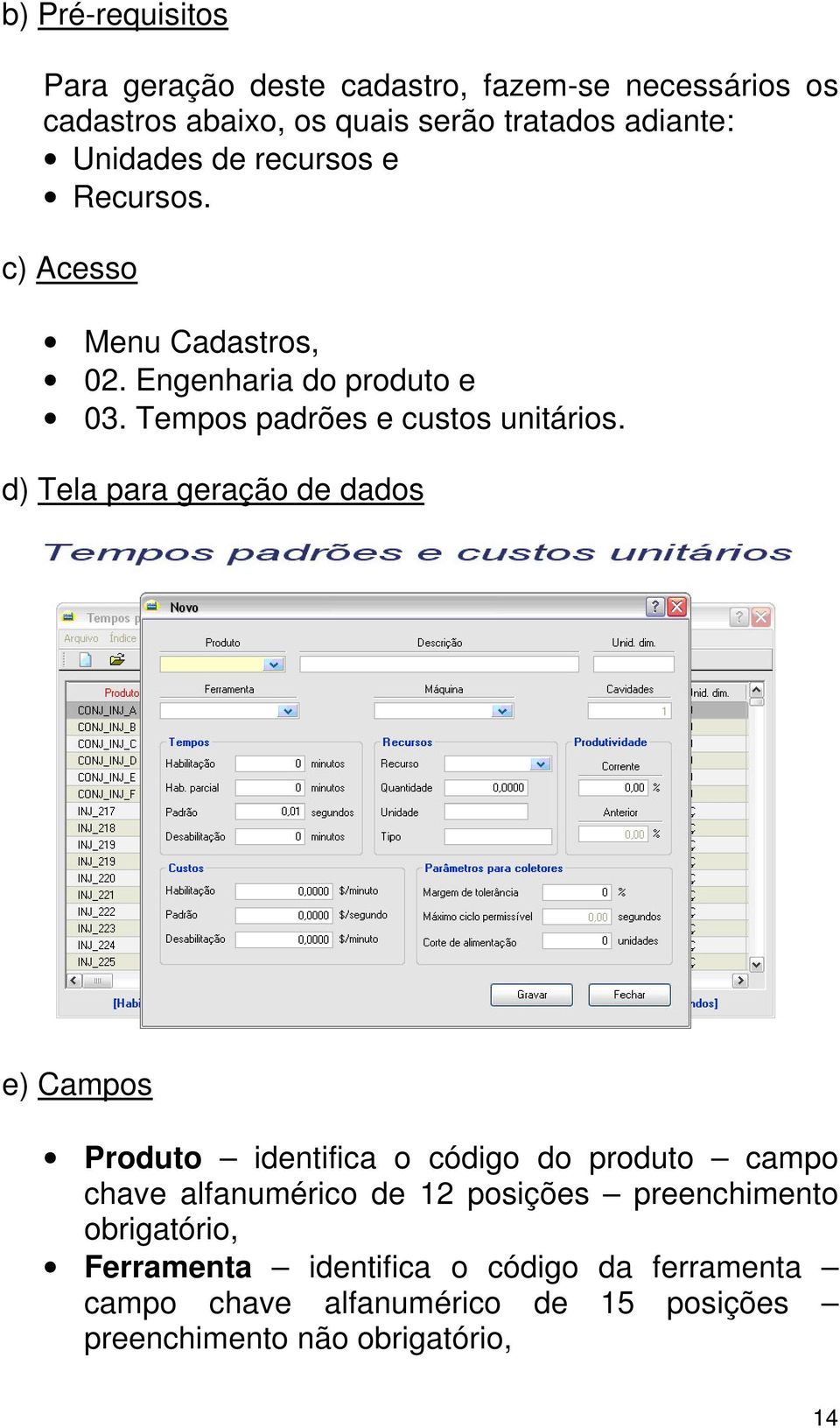 d) Tela para geração de dados e) Campos Produto identifica o código do produto campo chave alfanumérico de 12 posições