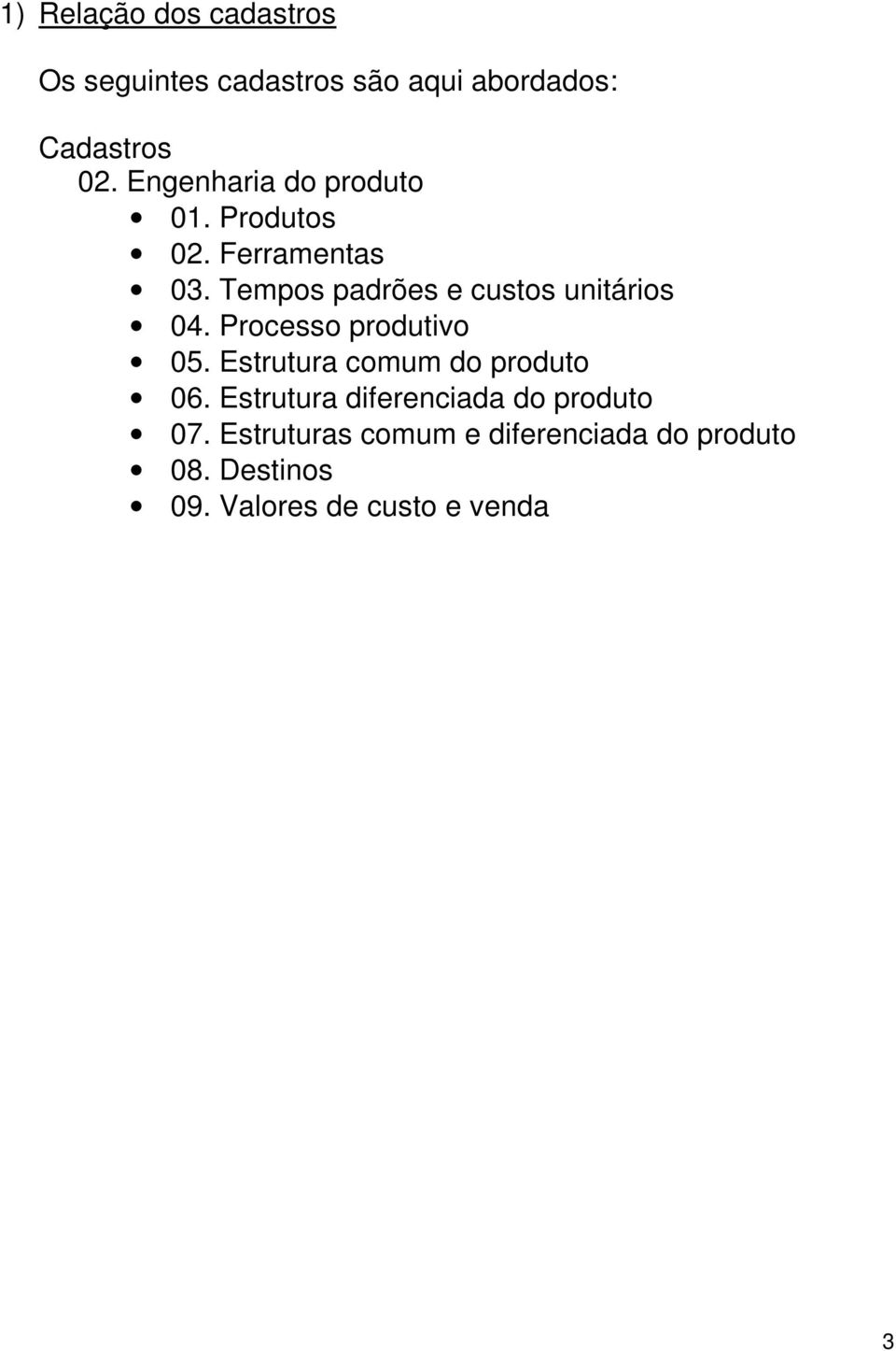 Tempos padrões e custos unitários 04. Processo produtivo 05.