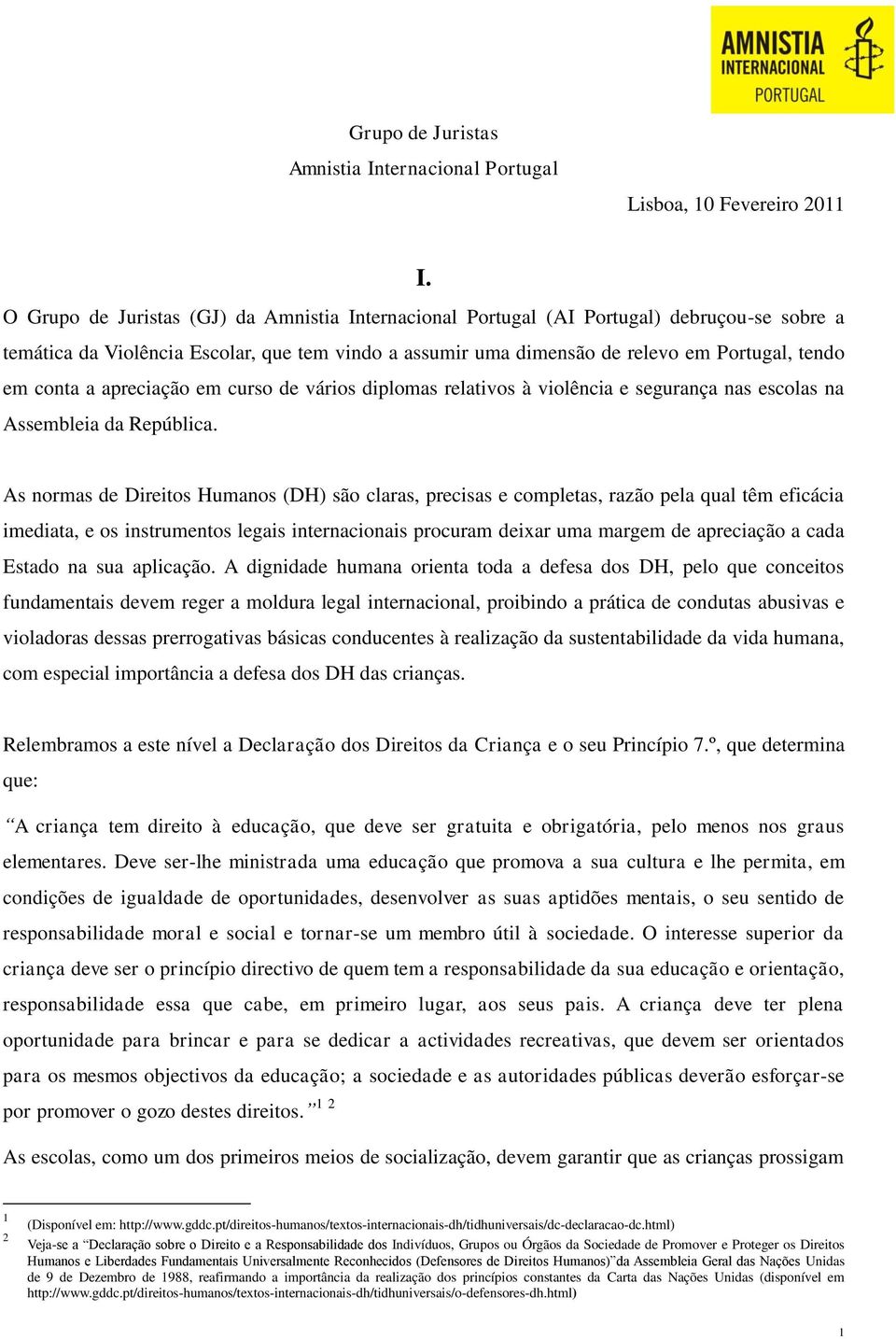 a apreciação em curso de vários diplomas relativos à violência e segurança nas escolas na Assembleia da República.