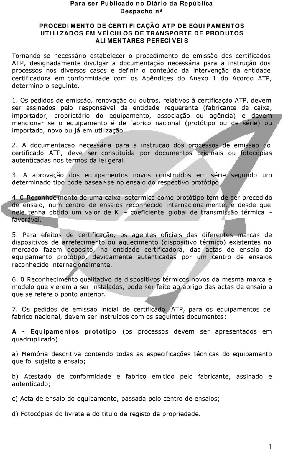 entidade certificadora em conformidade com os Apêndices do Anexo 1 