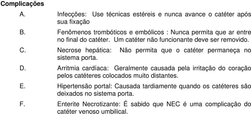 Necrose hepática: Não permita que o catéter permaneça no sistema porta. D.