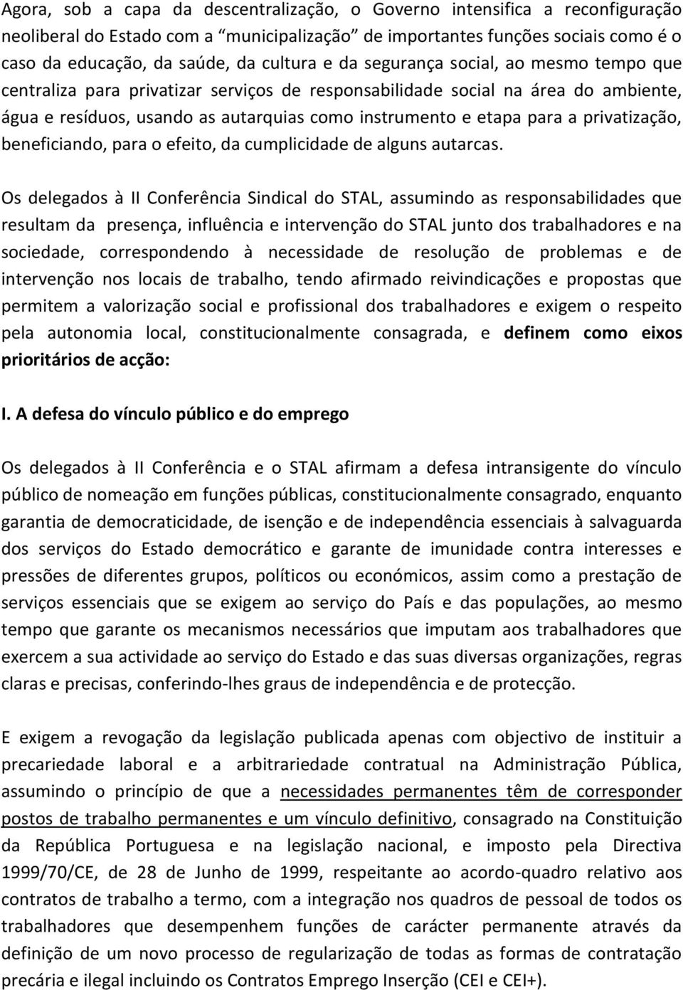 privatização, beneficiando, para o efeito, da cumplicidade de alguns autarcas.