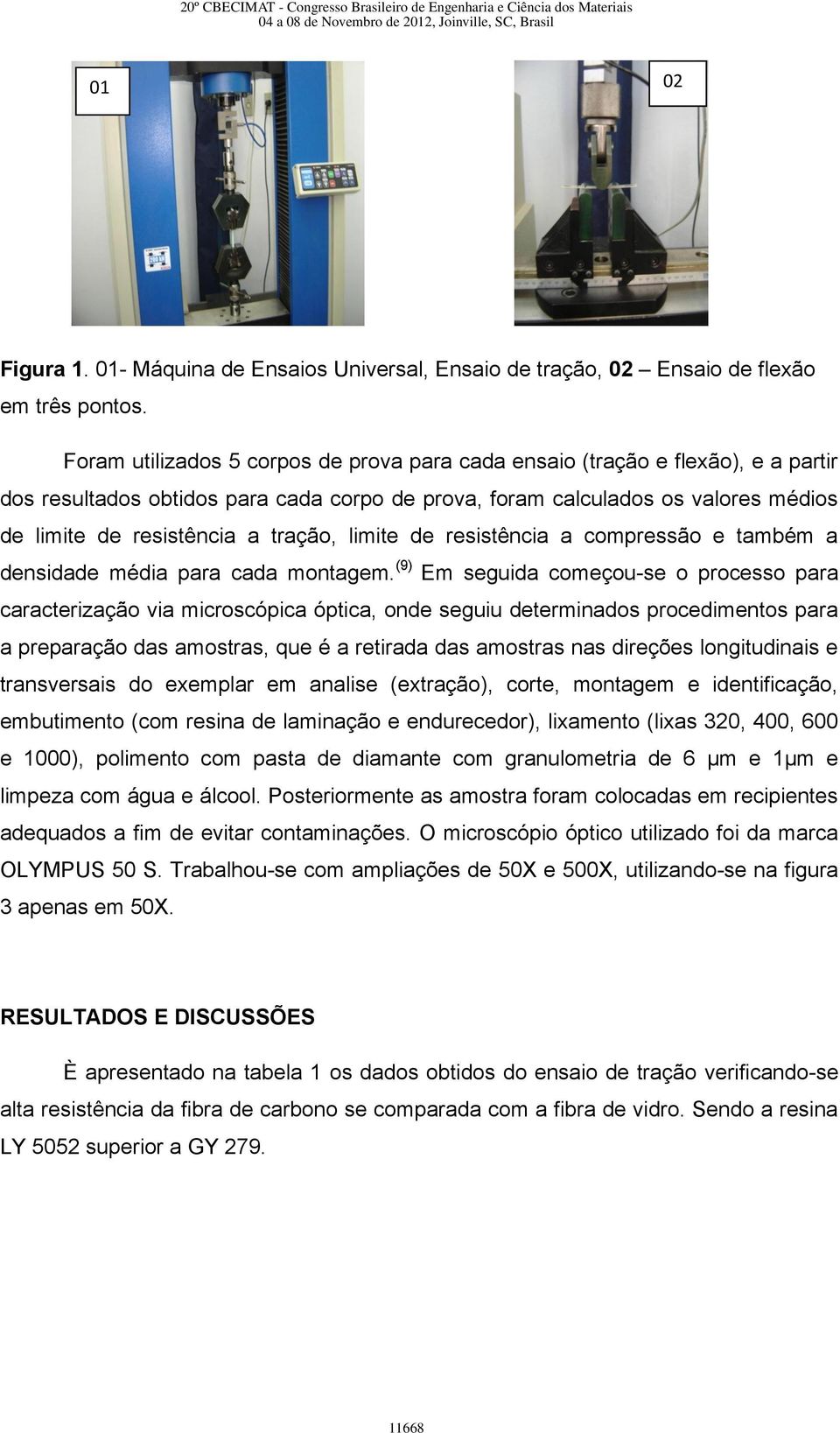 tração, limite de resistência a compressão e também a densidade média para cada montagem.