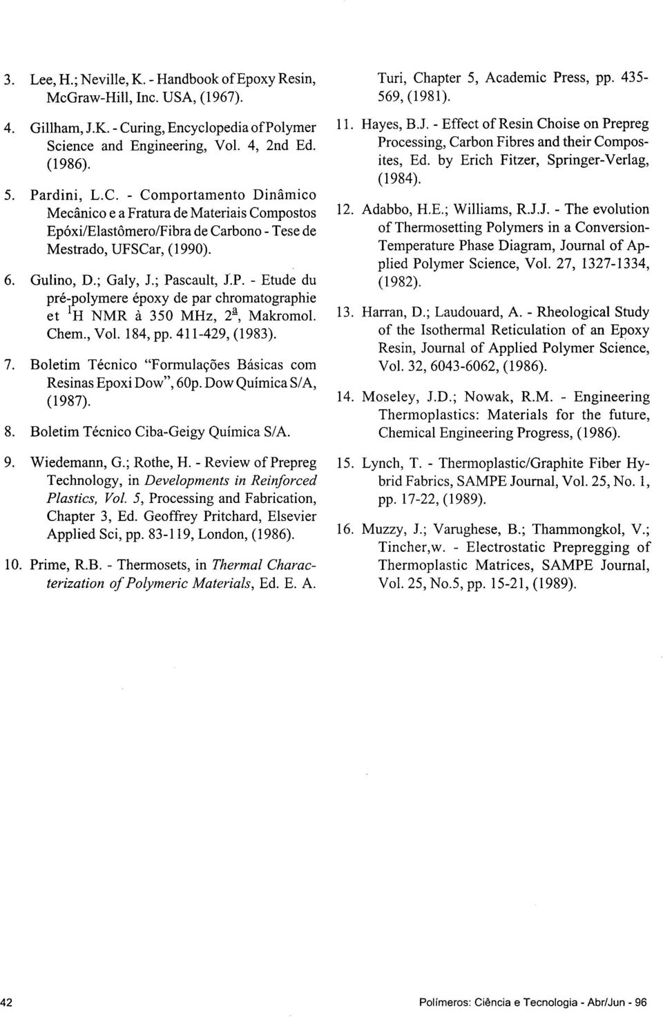 Adabb, H..; Williams, R.J.J. - The ev1utin póxi/1astômer/fibra de Carbn - Tese de f Thermsetting P1ymers in a Cnversin- Mestrad, UFSCar, (1990).