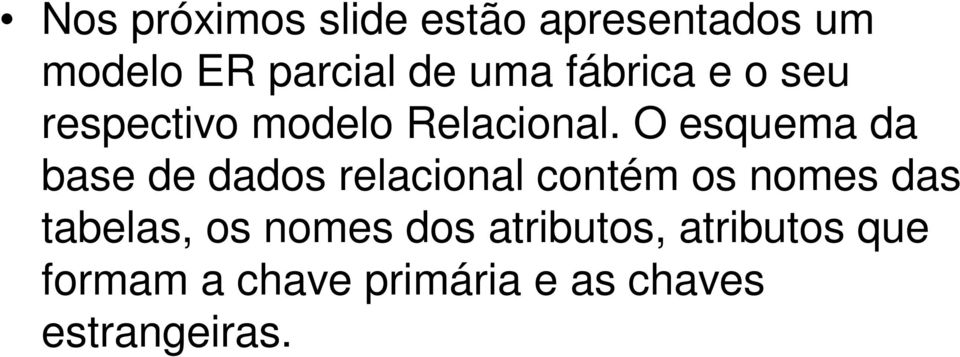 O esquema da base de dados relacional contém os nomes das tabelas,