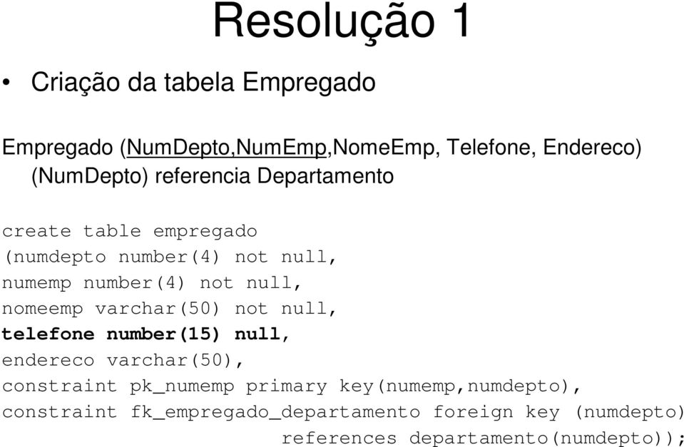 nomeemp varchar(50) not null, telefone number(15) null, endereco varchar(50), constraint pk_numemp primary