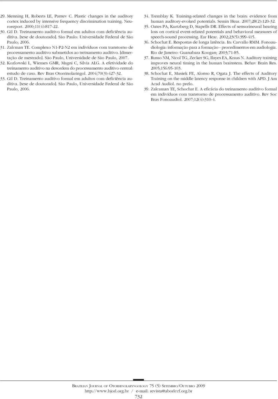 Complexo N1-P2-N2 em indivíduos com transtorno de processamento auditivo submetidos ao treinamento auditivo. [dissertação de mestrado]. São Paulo, Universidade de São Paulo, 2007. 32.