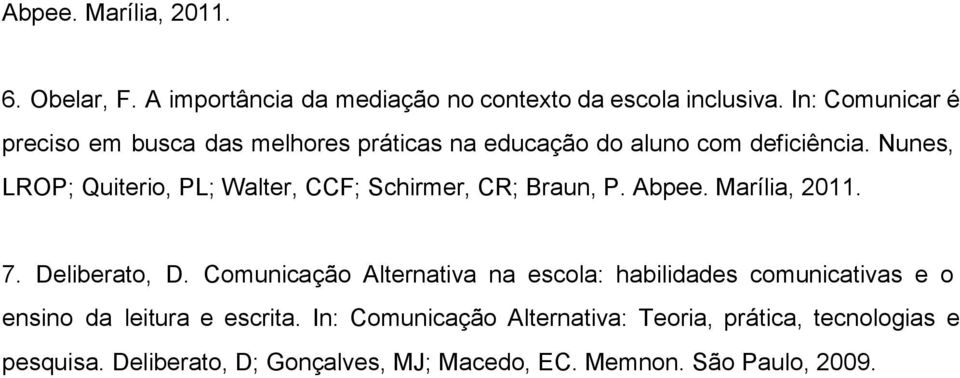 Nunes, LROP; Quiterio, PL; Walter, CCF; Schirmer, CR; Braun, P. Abpee. Marília, 2011. 7. Deliberato, D.