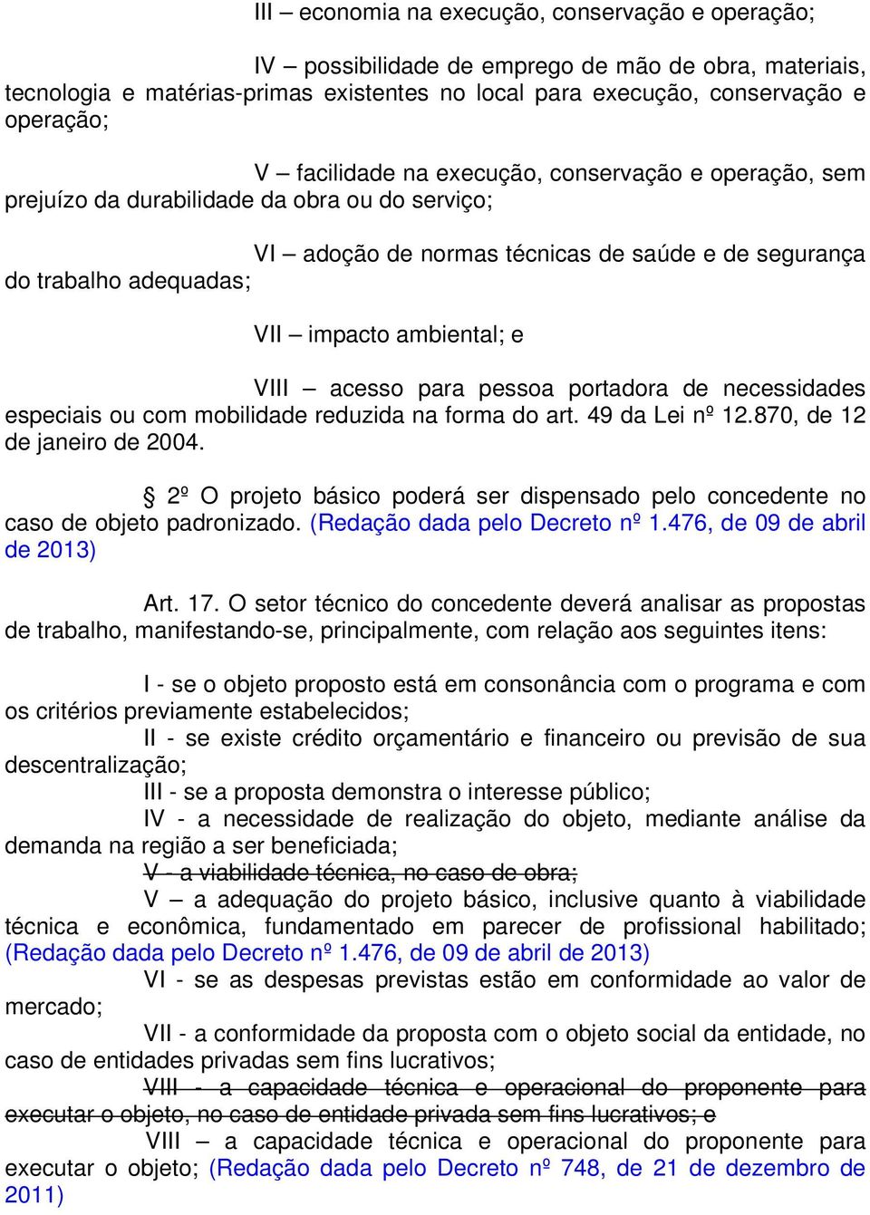 e VIII acesso para pessoa portadora de necessidades especiais ou com mobilidade reduzida na forma do art. 49 da Lei nº 12.870, de 12 de janeiro de 2004.