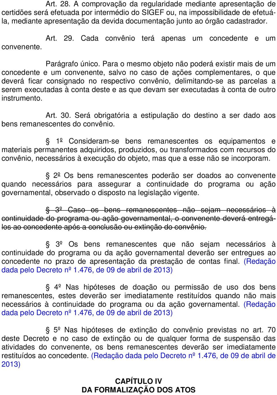 cadastrador. convenente. Art. 29. Cada convênio terá apenas um concedente e um Parágrafo único.