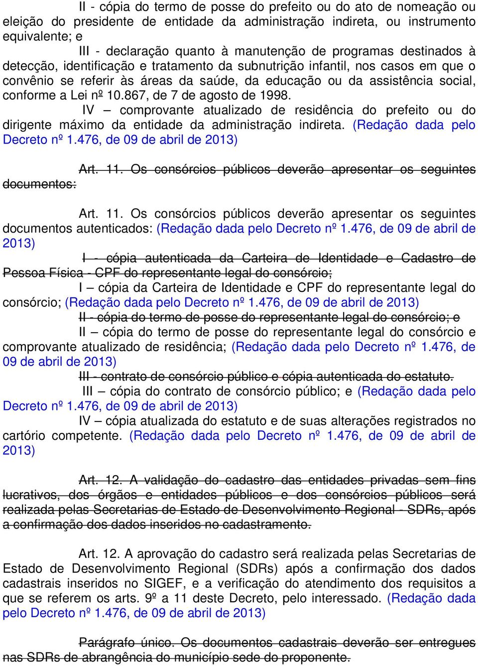 10.867, de 7 de agosto de 1998. IV comprovante atualizado de residência do prefeito ou do dirigente máximo da entidade da administração indireta. (Redação dada pelo Decreto nº 1.