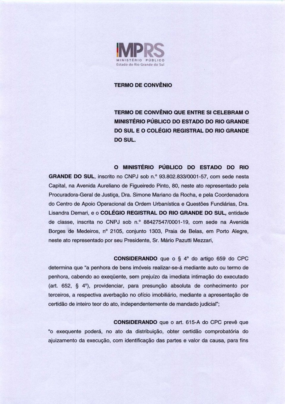 833/0001-57, corn sede nesta Capital, na Avenida Aureliano de Figueiredo Pinto, 80, neste ato representado pela Procuradora-Geral de Justiga, Dra.