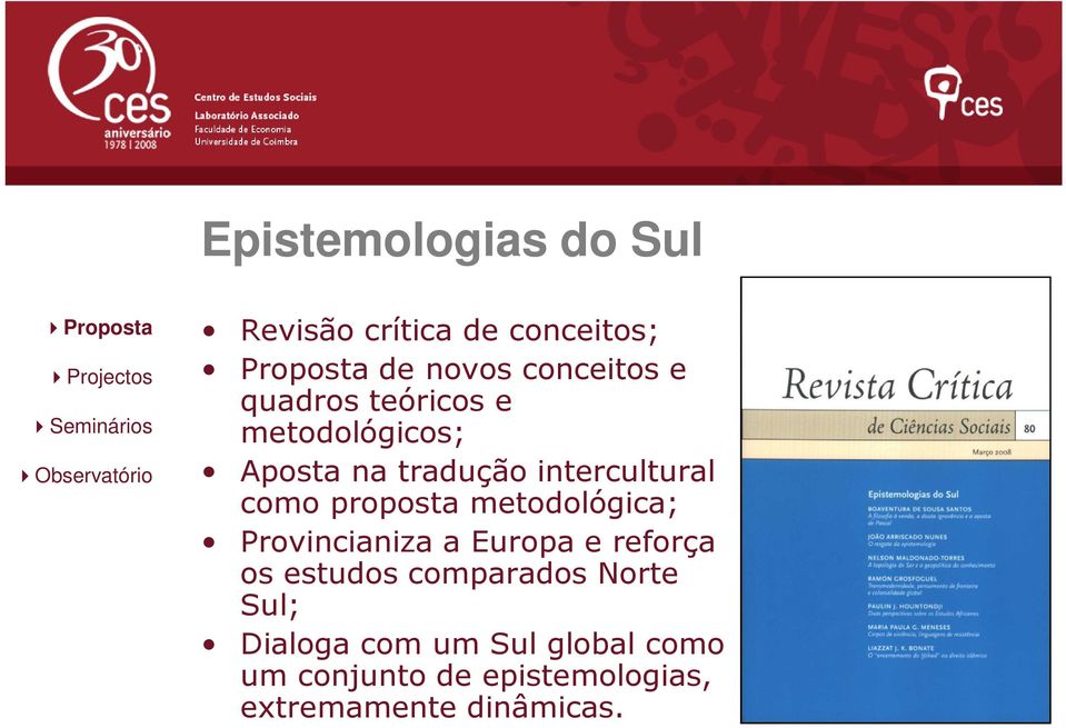 metodológica; Provincianiza a Europa e reforça os estudos comparados Norte Sul;