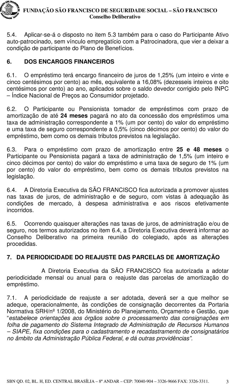 DOS ENCARGOS FINANCEIROS 6.1.