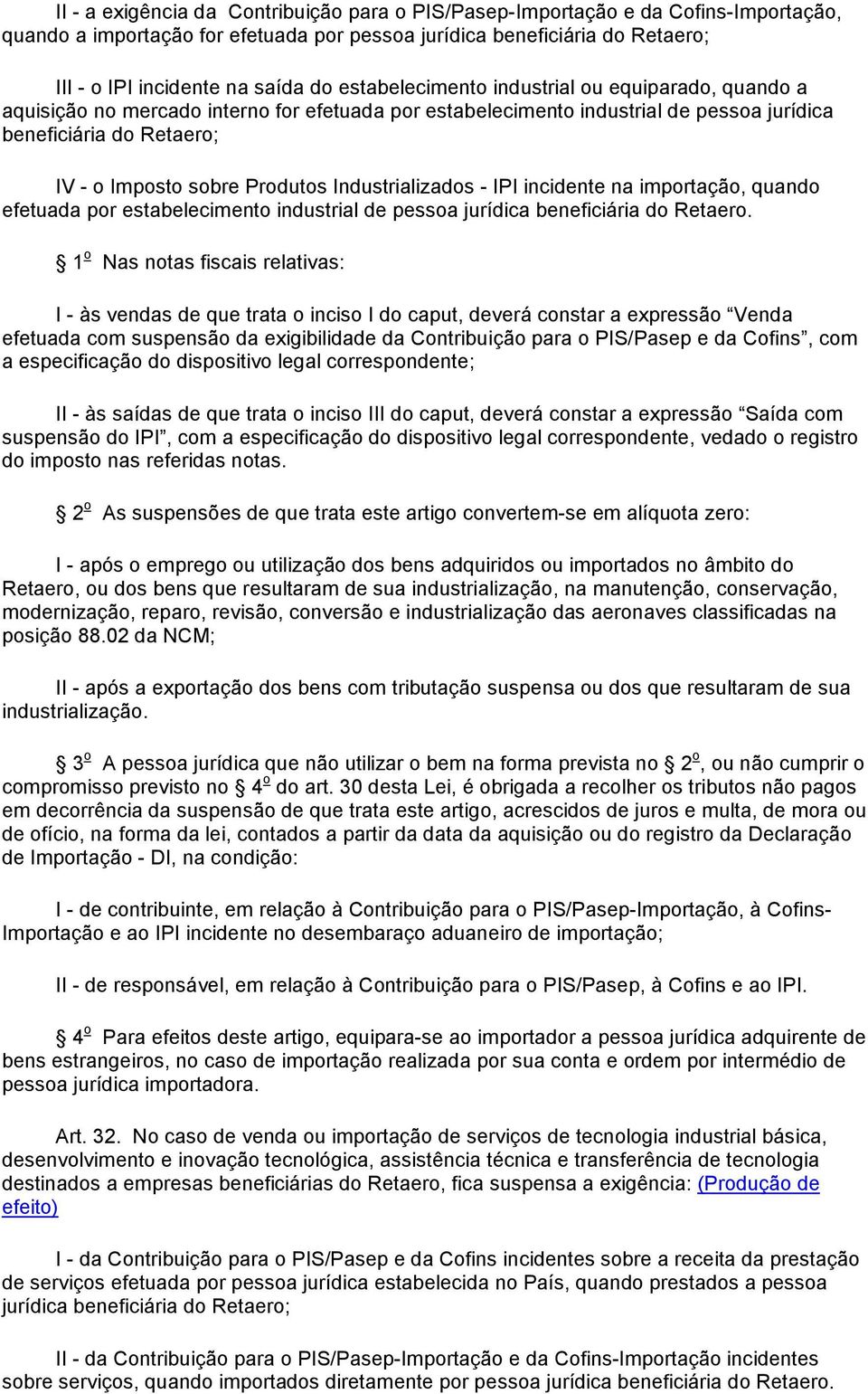 Industrializados - IPI incidente na importação, quando efetuada por estabelecimento industrial de pessoa jurídica beneficiária do Retaero.