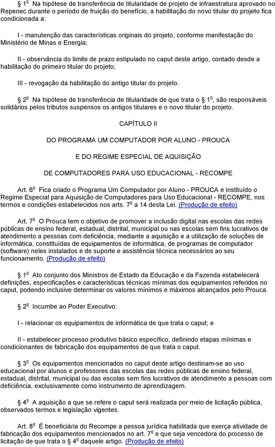 a habilitação do primeiro titular do projeto; III - revogação da habilitação do antigo titular do projeto.