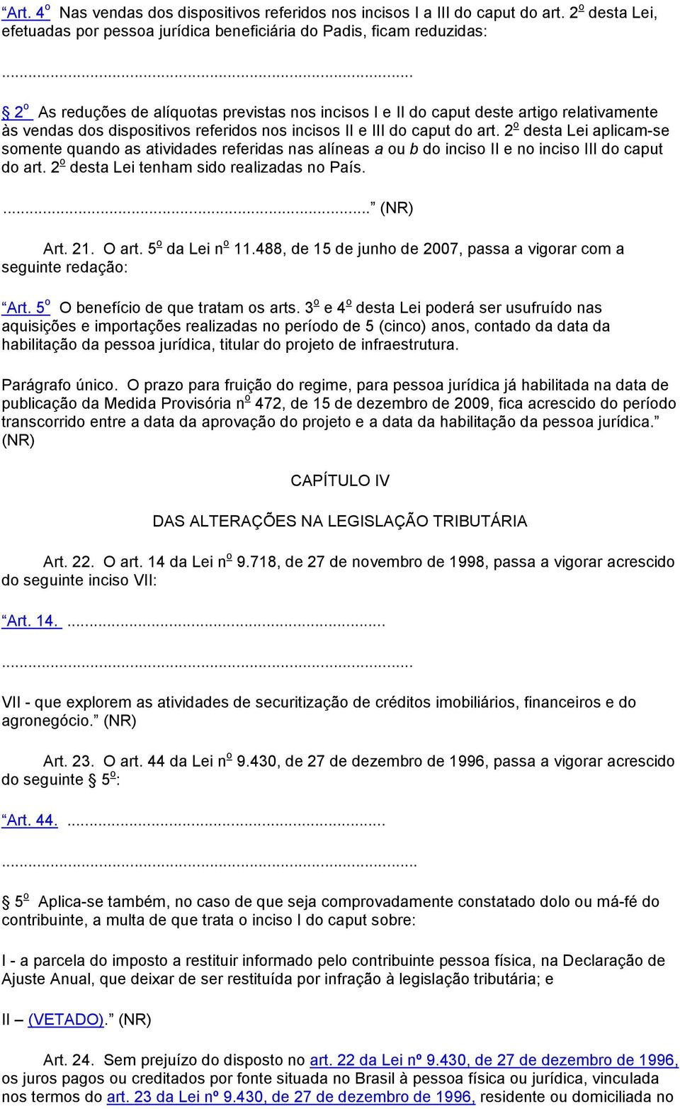 2 o desta Lei aplicam-se somente quando as atividades referidas nas alíneas a ou b do inciso II e no inciso III do caput do art. 2 o desta Lei tenham sido realizadas no País.... (NR) Art. 21. O art.