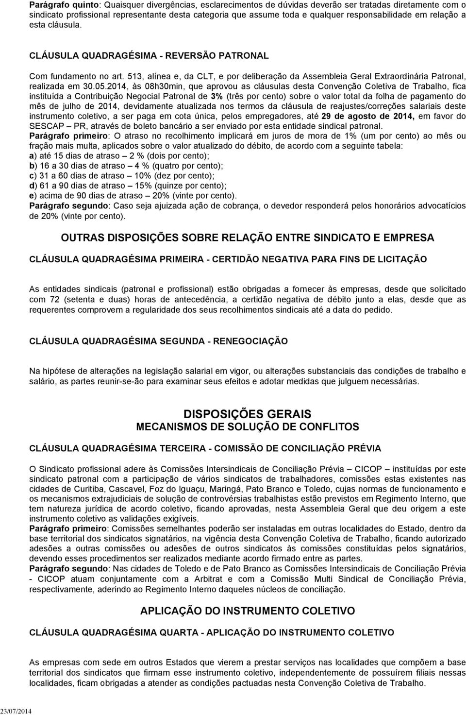 513, alínea e, da CLT, e por deliberação da Assembleia Geral Extraordinária Patronal, realizada em 30.05.