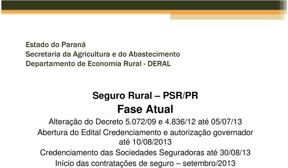 autorização governador até 10/08/2013 Credenciamento das