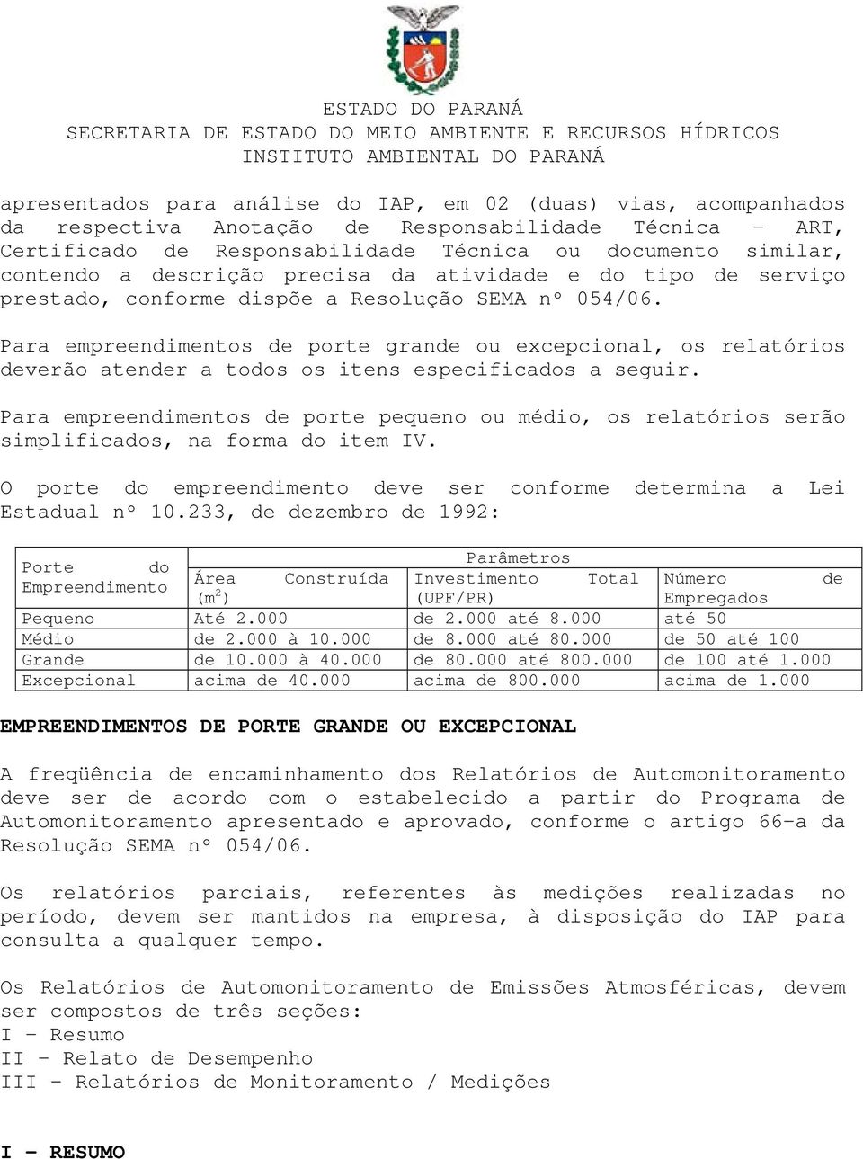 Para empreendimentos de porte grande ou excepcional, os relatórios deverão atender a todos os itens especificados a seguir.