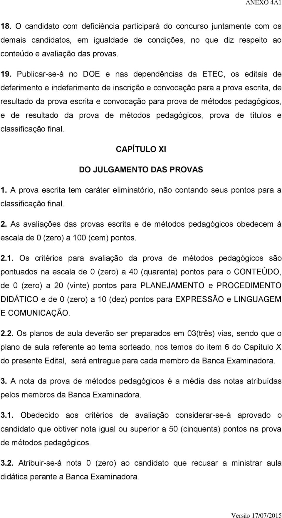 métodos pedagógicos, e de resultado da prova de métodos pedagógicos, prova de títulos e classificação final. CAPÍTULO XI DO JULGAMENTO DAS PROVAS 1.