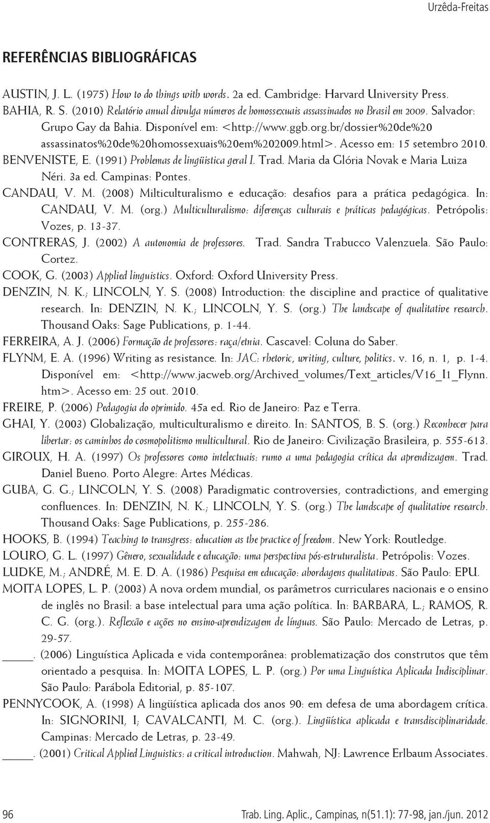 br/dossier%20de%20 assassinatos%20de%20homossexuais%20em%202009.html>. Acesso em: 15 setembro 2010. BENVENISTE, E. (1991) Problemas de lingüistica geral I. Trad.