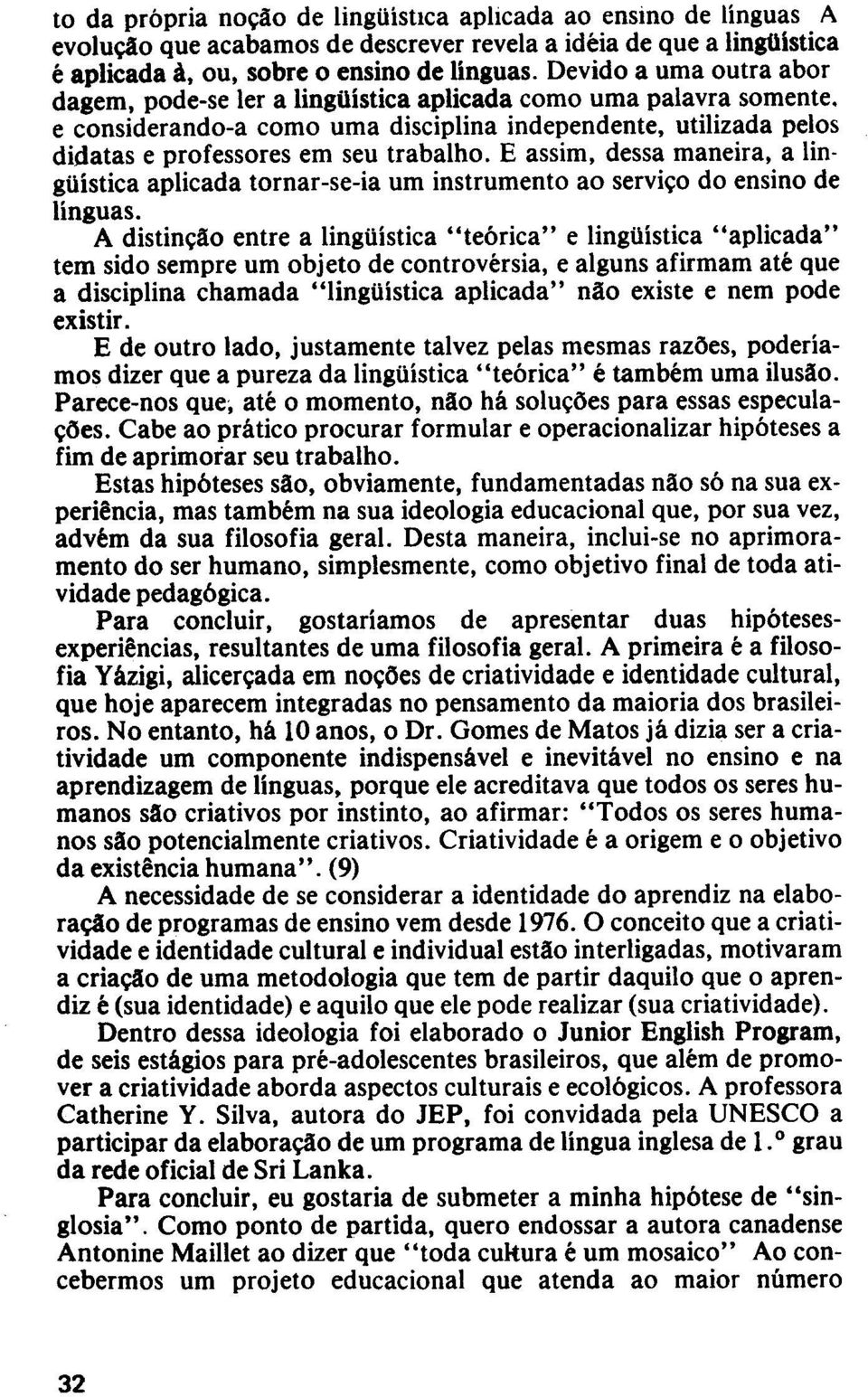 E assim, dessa maneira, a lingtlistica aplicada tornar-se-ia urn instrumento ao servico do ensino de linguas.