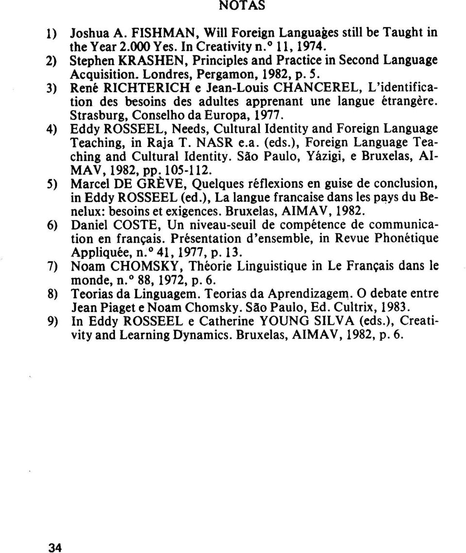 4) Eddy ROSSEEL, Needs, Cultural Identity and Foreign Language Teaching, in Raja T. NASR e.a. (eds.), Foreign Language Teaching and Cultural Identity.
